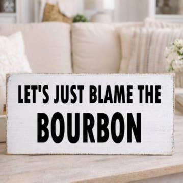 LET'S JUST BLAME THE BOURBON for wholesale by Dudley's Cottage & Gifts