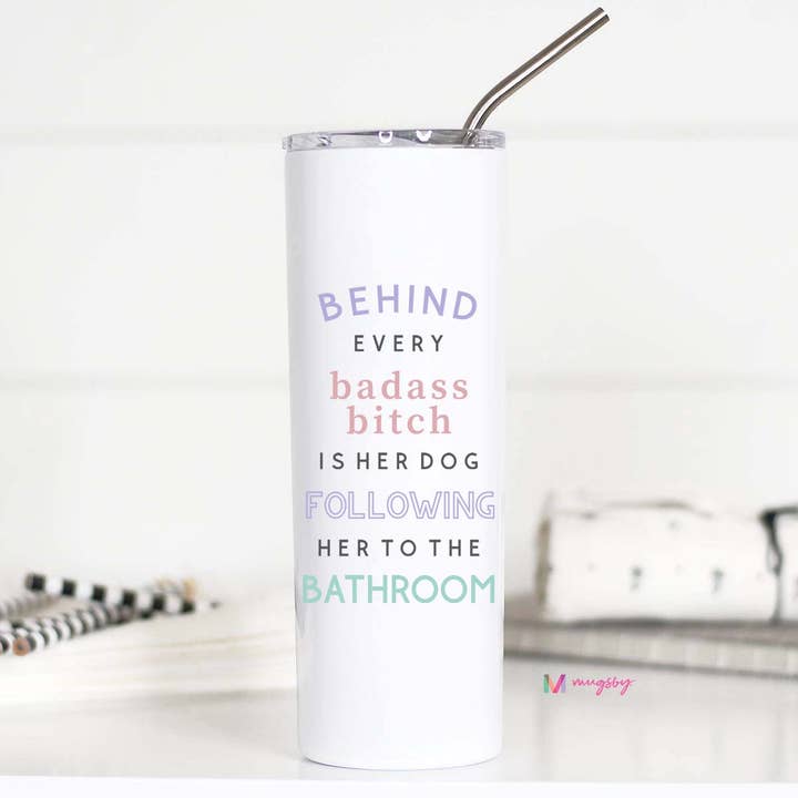 Behind Every BadAss Bitch Dog 20oz Stainless Tall Travel Cup for wholesale by Mugsby