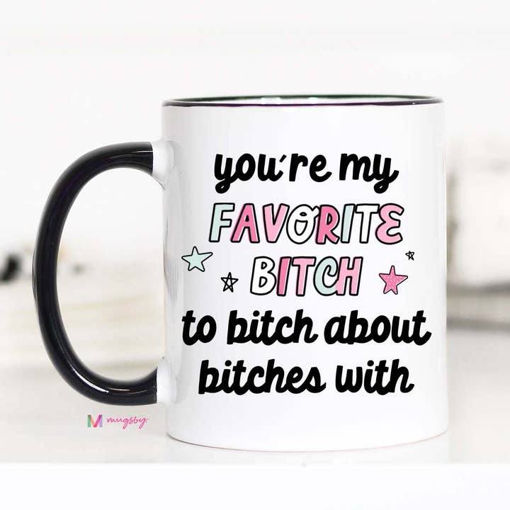 You're my Favorite Bitch to Bitch about Bitches With Mug for wholesale by Mugsby