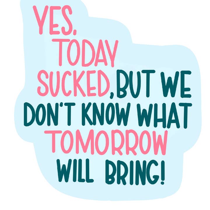 Today sucked, but tomorrow sticker, positive affirmation for wholesale by Nol.jah,LLC