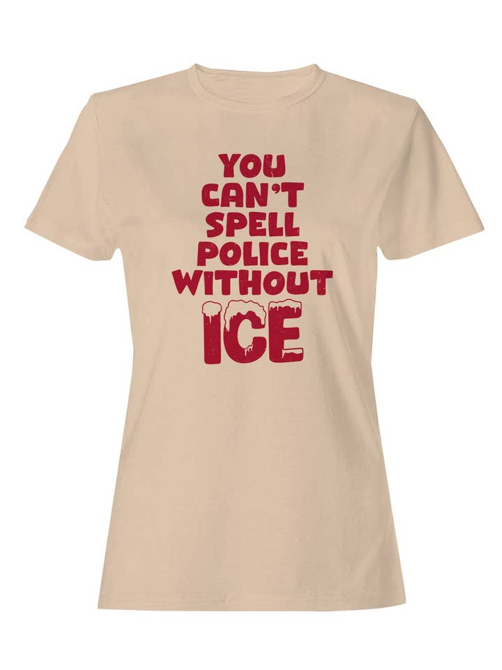 Man kann „Police“ ohne ICE nicht buchstabieren – Damen‑T-Shirt (Natur) für den Großhandel von TShirtGuys.com