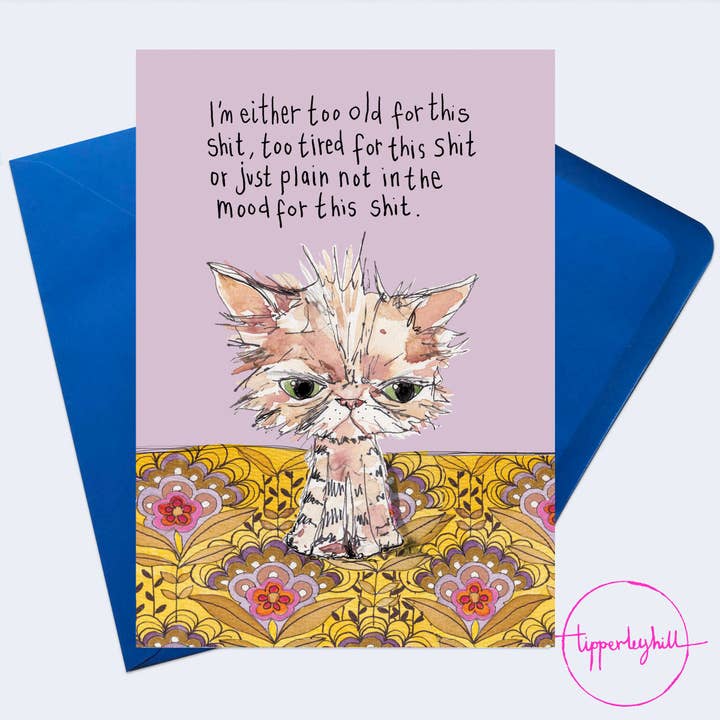 SW01 Sketchy cat card, ‘I’m either too old for this sh*t, too tired for this sh*t or just plain not in the mood for this sh*t’ for wholesale by Tipperleyhill
