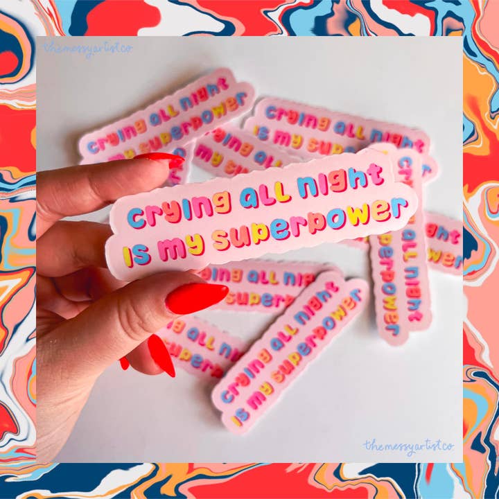 Autocollant vinyle Crying All Night is My Superpower pour la vente par The Messy Artist Co.