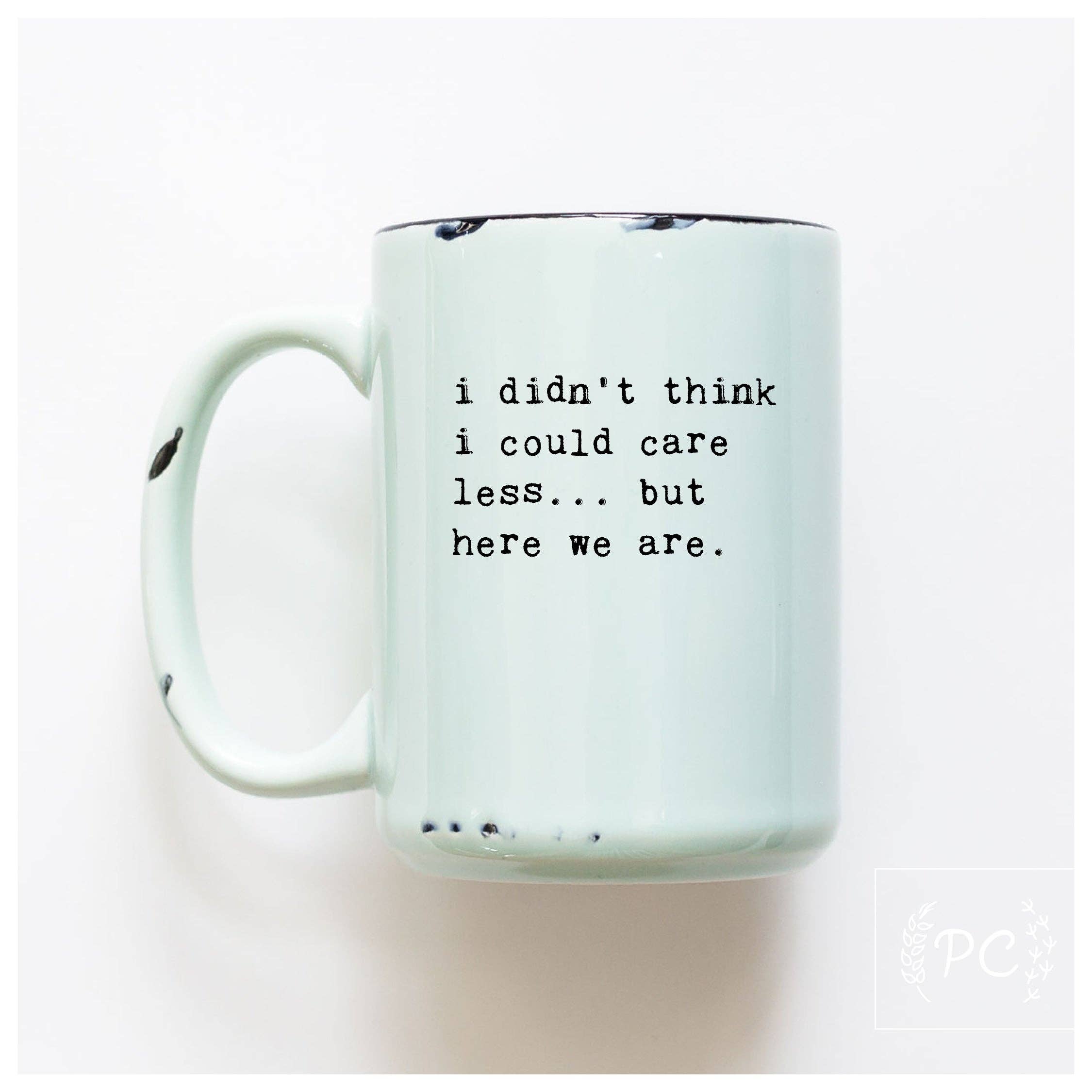 Prairie Chick Prints - Wholesale Coffee Mug - i didn't think i could care less... but here we are | ceramic mug2