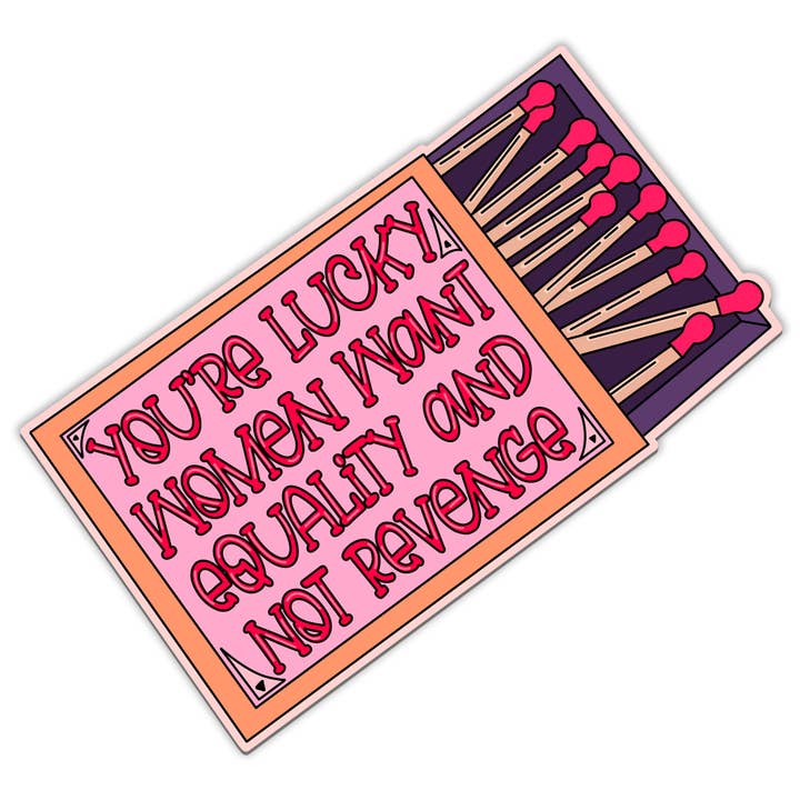 You're Lucky Women Want Equality Sticker for wholesale by Sweet Humors