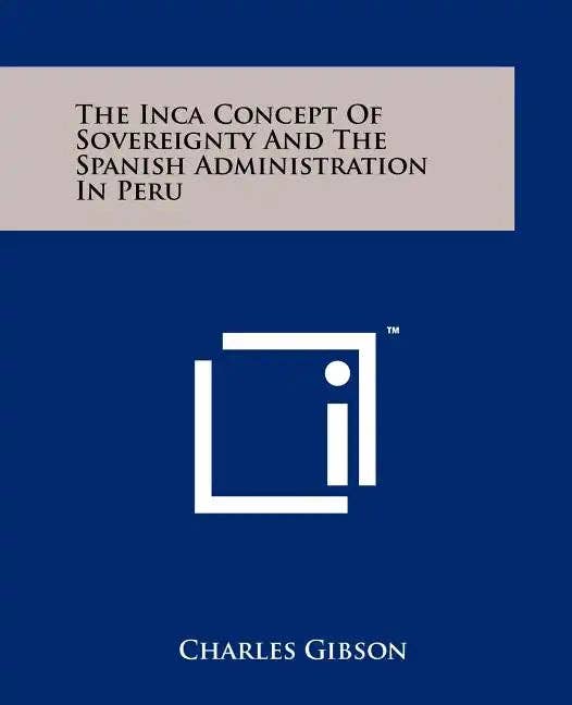 Books by splitShops - Wholesale History & Geography Book - The Inca Concept Of Sovereignty And The Spanish Administration In Peru - Paperback0