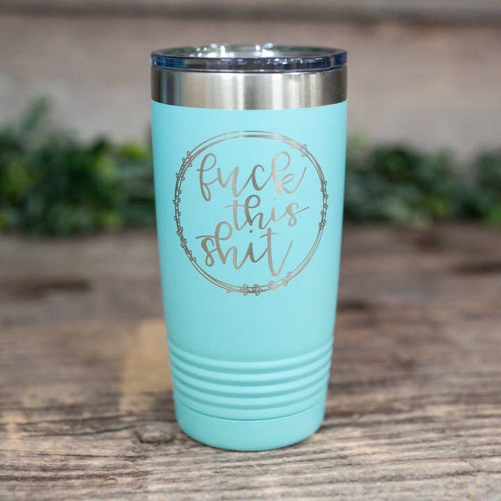 Fuck This Shit - *mature* Engraved Tumbler for wholesale by 3C Etching