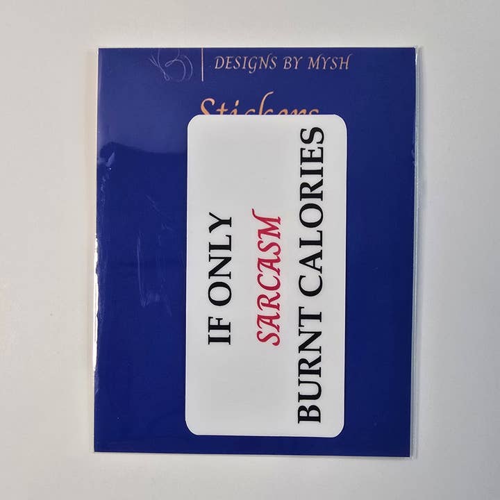 If Only Sarcasm Burnt Calories – Funny Vinyl Sticker | 3-Inch Die Cut Water-resistant Decal for wholesale by Designs by Mysh