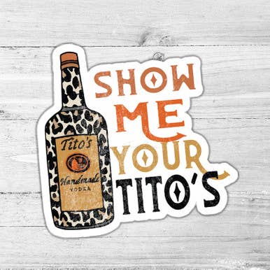 Trendy Transfers - Wholesale Sticker - Show Me Your Tito's Die Cut Sticker