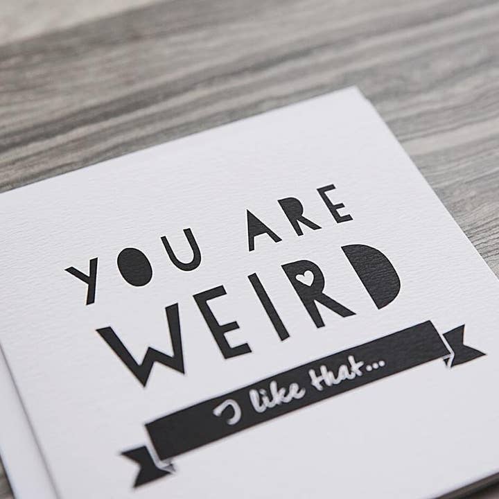 I am Nat Ltd - Wholesale Friendship Card - 'You Are Weird' Funny Anniversary Or Friendship Card3