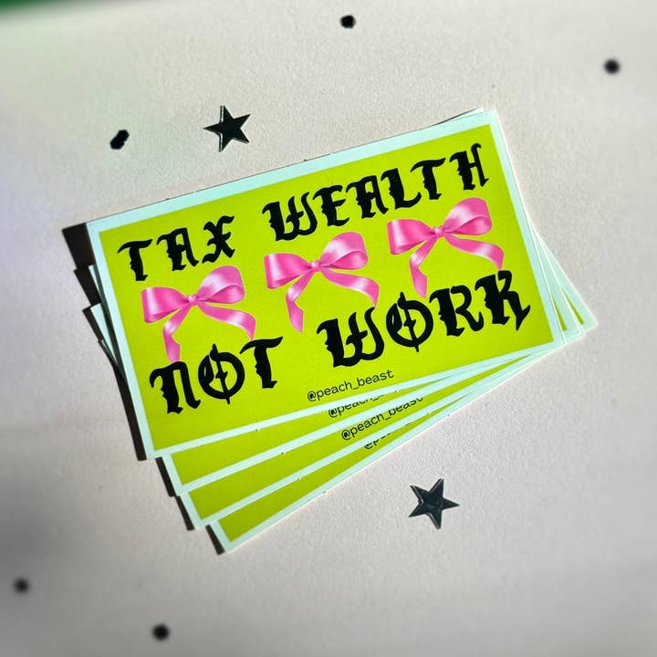 Tax Wealth Not Work Sticker for wholesale by Peach Beast