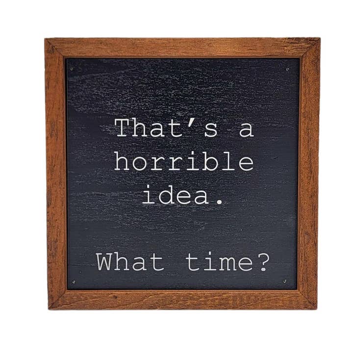 Driftless Studios - Wholesale Sign - That's a horrible idea. Funny Wall Art - Rustic Home Decor
