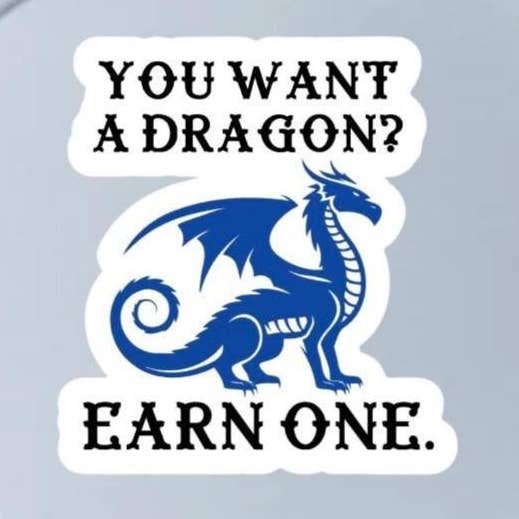 You Want A Dragon? Earn One Fourth Wing Inspired2.5" Sticker for wholesale by Fable and Flame Co.
