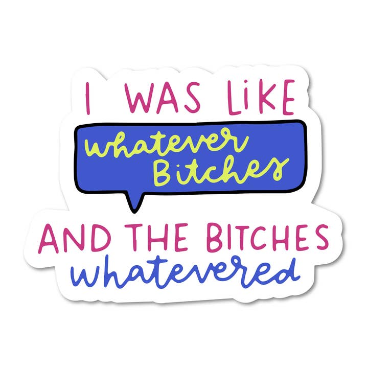 Whatever Bitches Vinyl Sticker for wholesale by Mouthy Broad