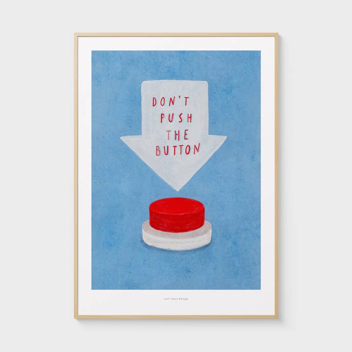 Just Cool Design - Wholesale Art Print - Don’t Push the Button | A4–A3 Bold Funny Wall Print1
