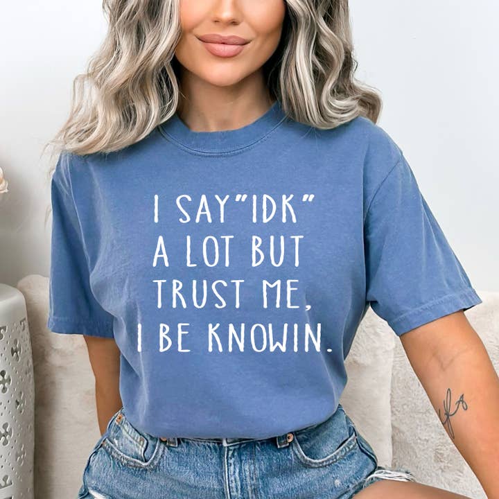 I Say IDK A Lot But - Bella Canvas for wholesale by LA Shirt Company