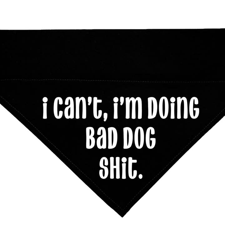 I Can't I'm Doing Bad Dog Shit - Over The Collar Dog Bandana for wholesale by Woofingtons & Company
