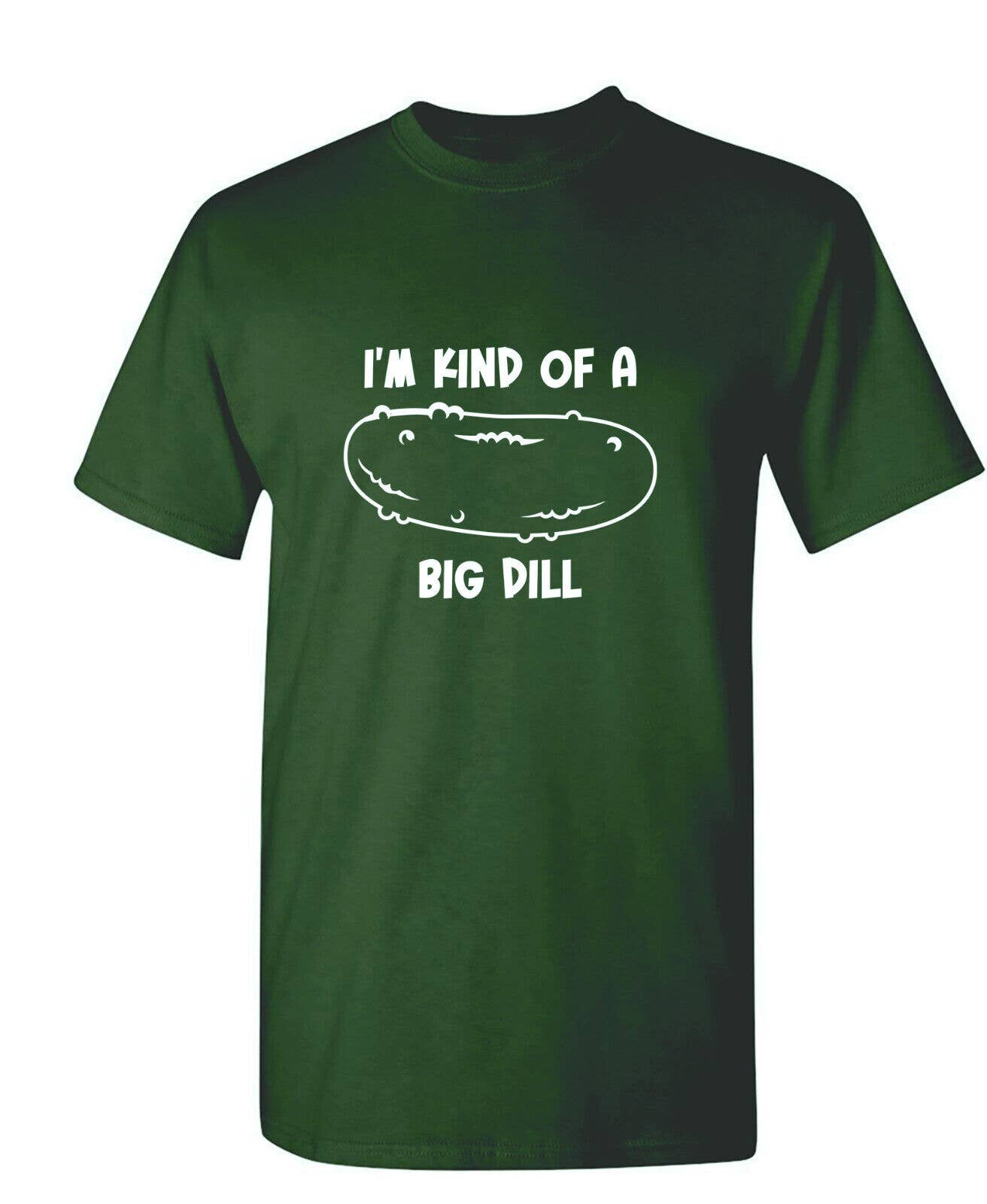 Feelin Good Tees - Wholesale Screen Printed T-Shirt - Unisex - I'm Kind Of A Big Dill1