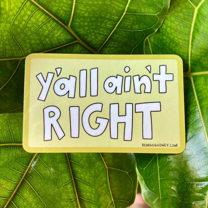 Sticker - Y'all Ain't Right for wholesale by Bear Hug Honey Company