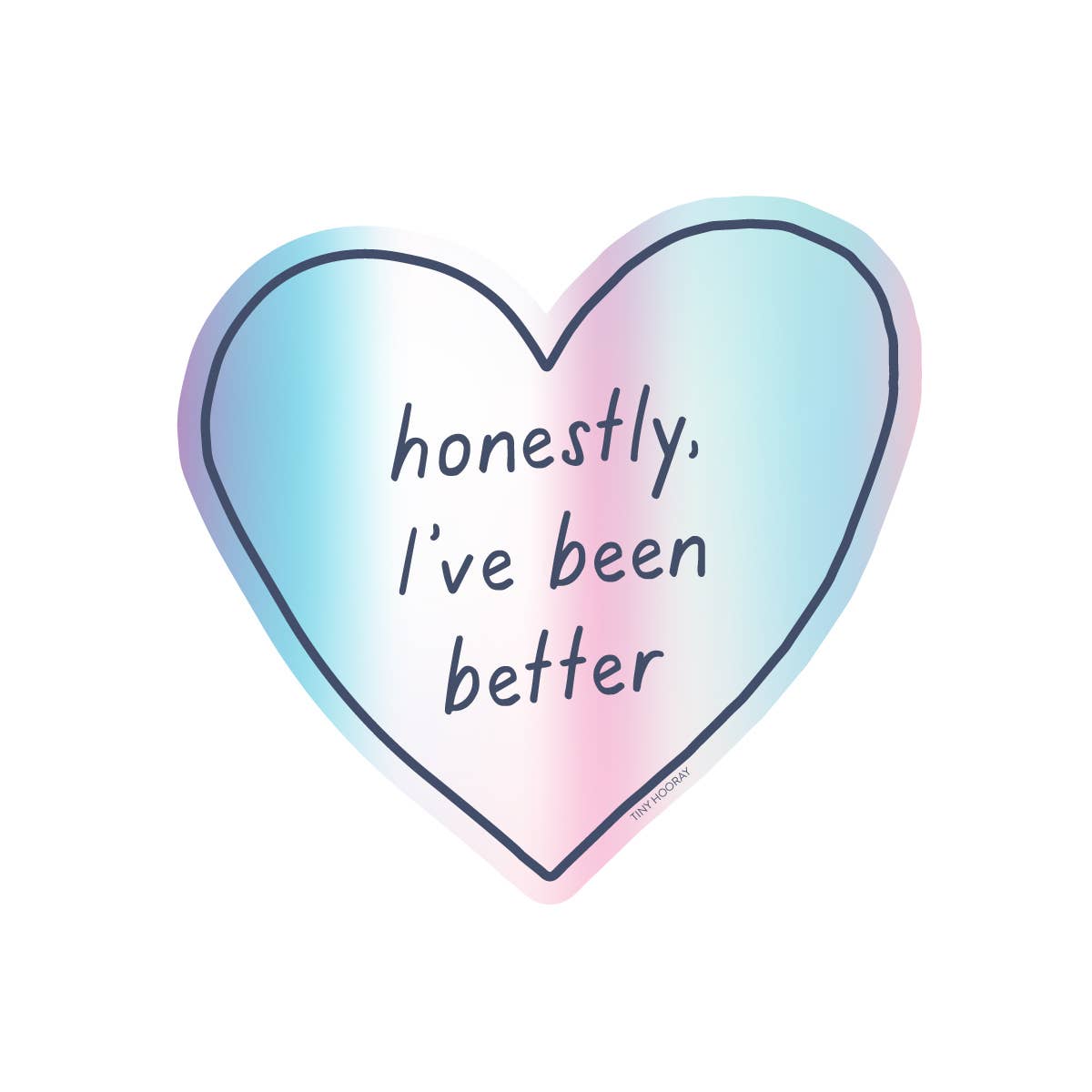 Tiny Hooray - Wholesale Sticker - Honestly I've Been Better Sticker