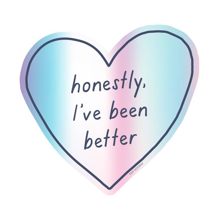 Tiny Hooray - Wholesale Sticker - Honestly I've Been Better Sticker0