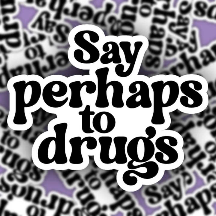 Say Perhaps to Drugs Sticker - Funny Weird Random for wholesale by Pretty Toxic Stickers