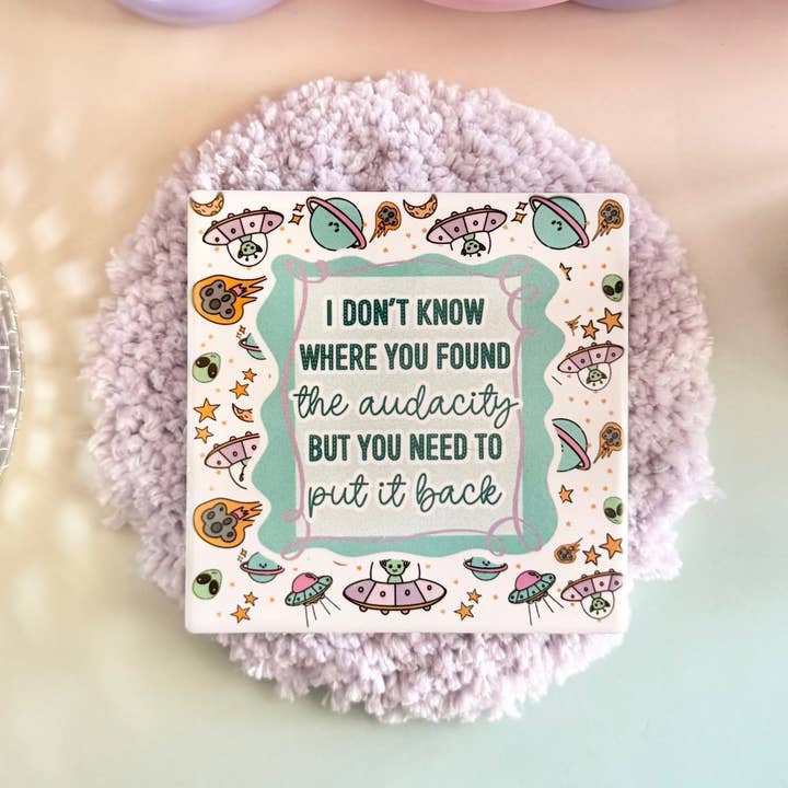 I Don't Know Where You Found The Audacity Ceramic Coaster for wholesale by HandCrofted
