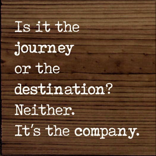 SAWDUST CITY - Wholesale Sign - Is it the journey or the destination? Neither. It's the...3