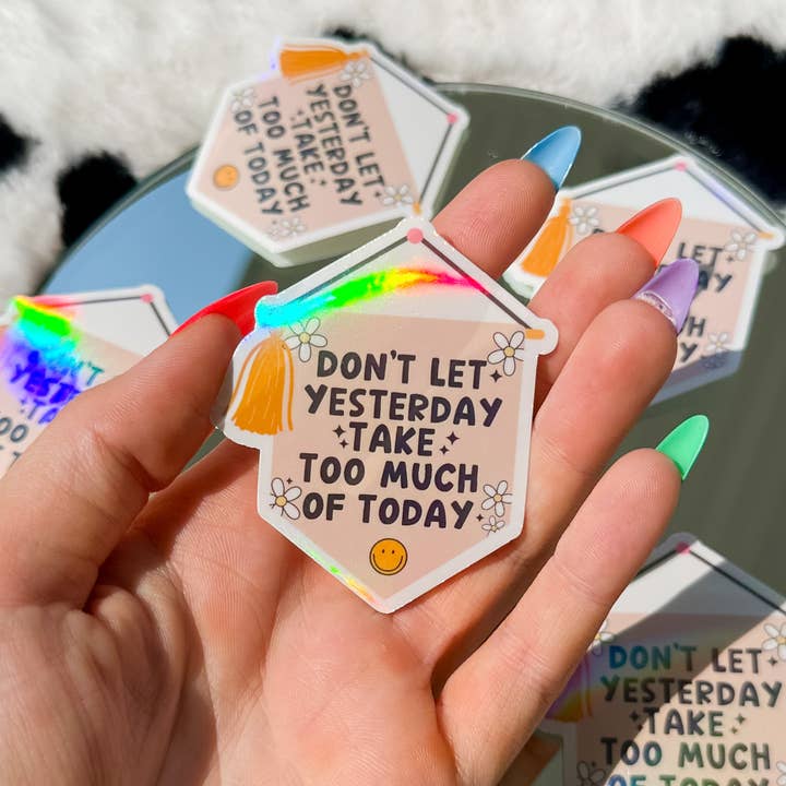 "Don't Let Yesterday Take Too Much of Today" Holo Sticker for wholesale by Elizzie