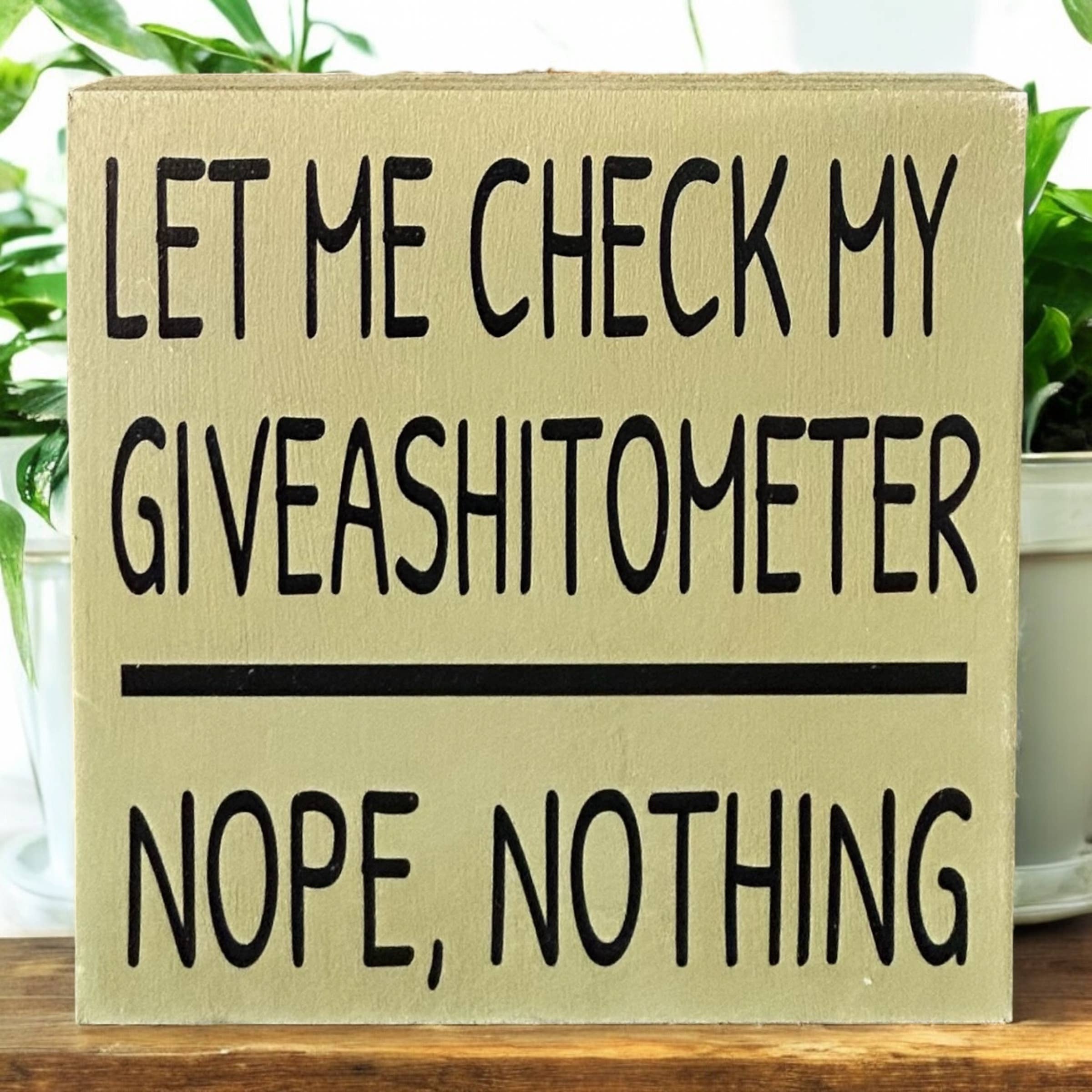 Inkwood Crafters - Wholesale Sign - Let Me Check My Giveashitometer - Rustic Wood Shelf Sitter10