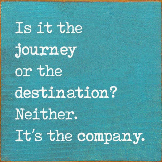 SAWDUST CITY - Wholesale Sign - Is it the journey or the destination? Neither. It's the...7