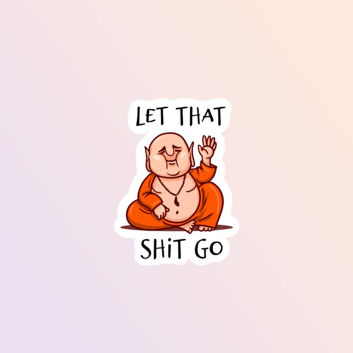Sorry Not Sorry Co - Wholesale Sticker - Let That Shit Go, Funny Buddha Sticker