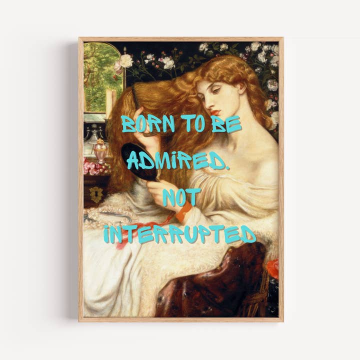 Born to Be Admired Wall Art Print for wholesale by EK Print and Design