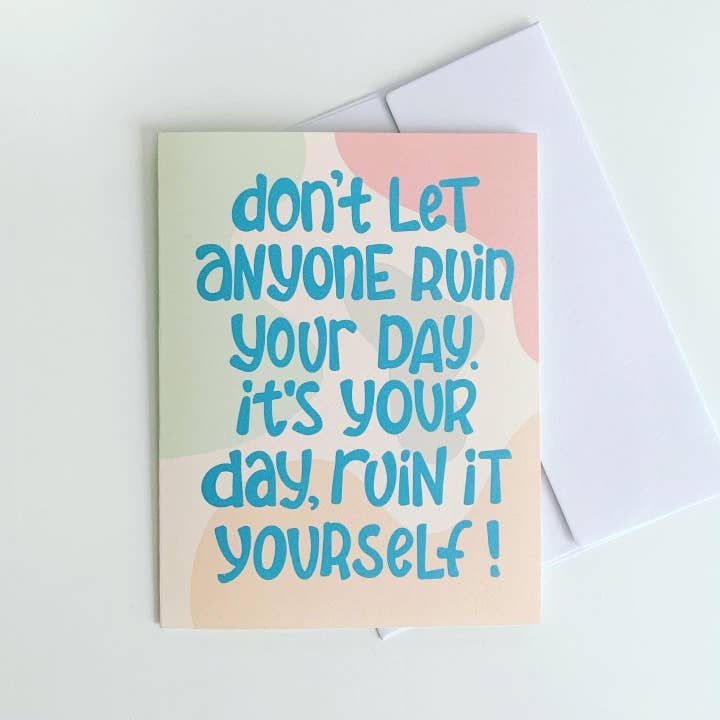 No dejes que nadie arruine tu día. ¡Es tu día, arruínalo tú mismo! Tarjeta de felicitación para venta al por mayor de AMW the studio