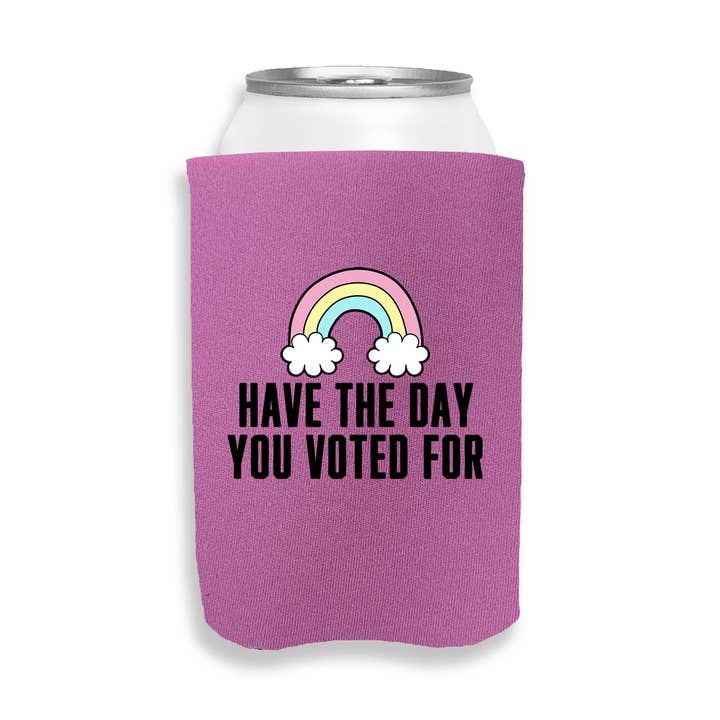 Have The Day You Voted For - Can Cooler - Strawberry for wholesale by Calm Down Caren