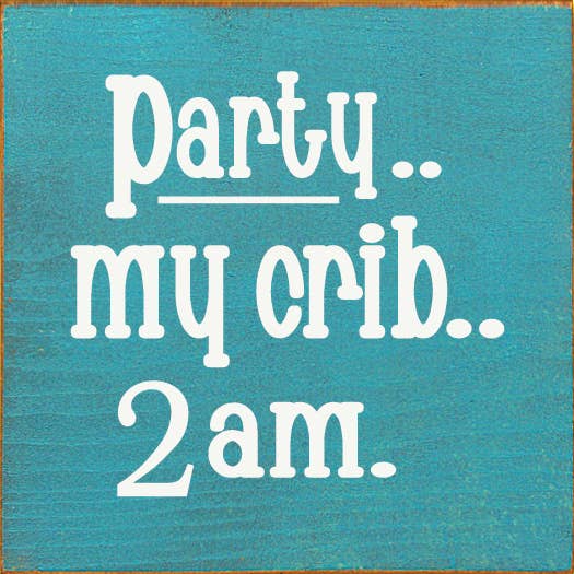 SAWDUST CITY - Wholesale Sign - Party.. My Crib.. 2 am. Wood Sign10