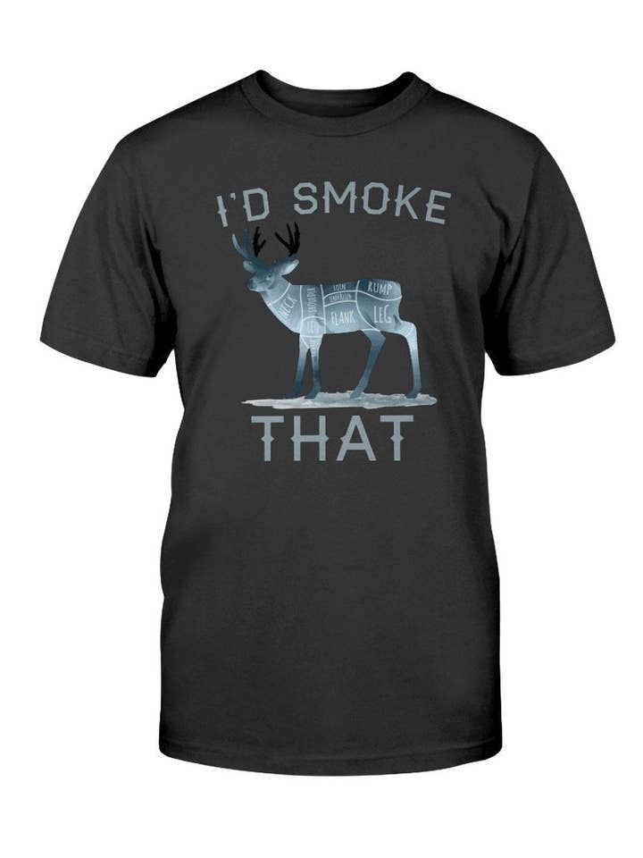 Hunt Hook Eat - Wholesale Screen Printed T-Shirt - Unisex - I'd Smoke That Deer T-shirt