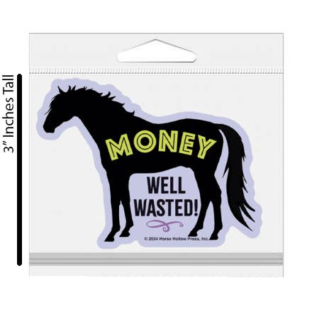 Horse Hollow Press - Wholesale Sticker - 3" Tumbler Horse Sticker / Money Well Wasted / WATERPROOF2