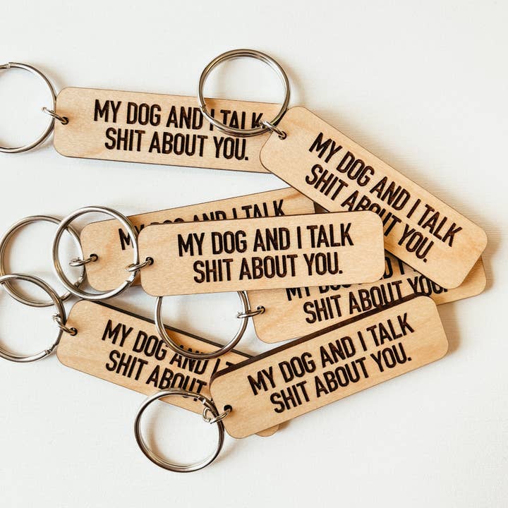 Knotty Design Co. - Wholesale Keychain - Unisex - My Dog And I Talk Shit About You Wooden Keychain