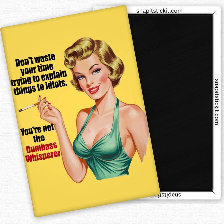 Don't Waste Your Time Trying To Explain Things To Idiots... You're Not The Dumbass Whisperer - Rectangle Magnet and other Purchase Wholesale idiot. Free Returns & Net 60 Terms on Faire trending on Faire.