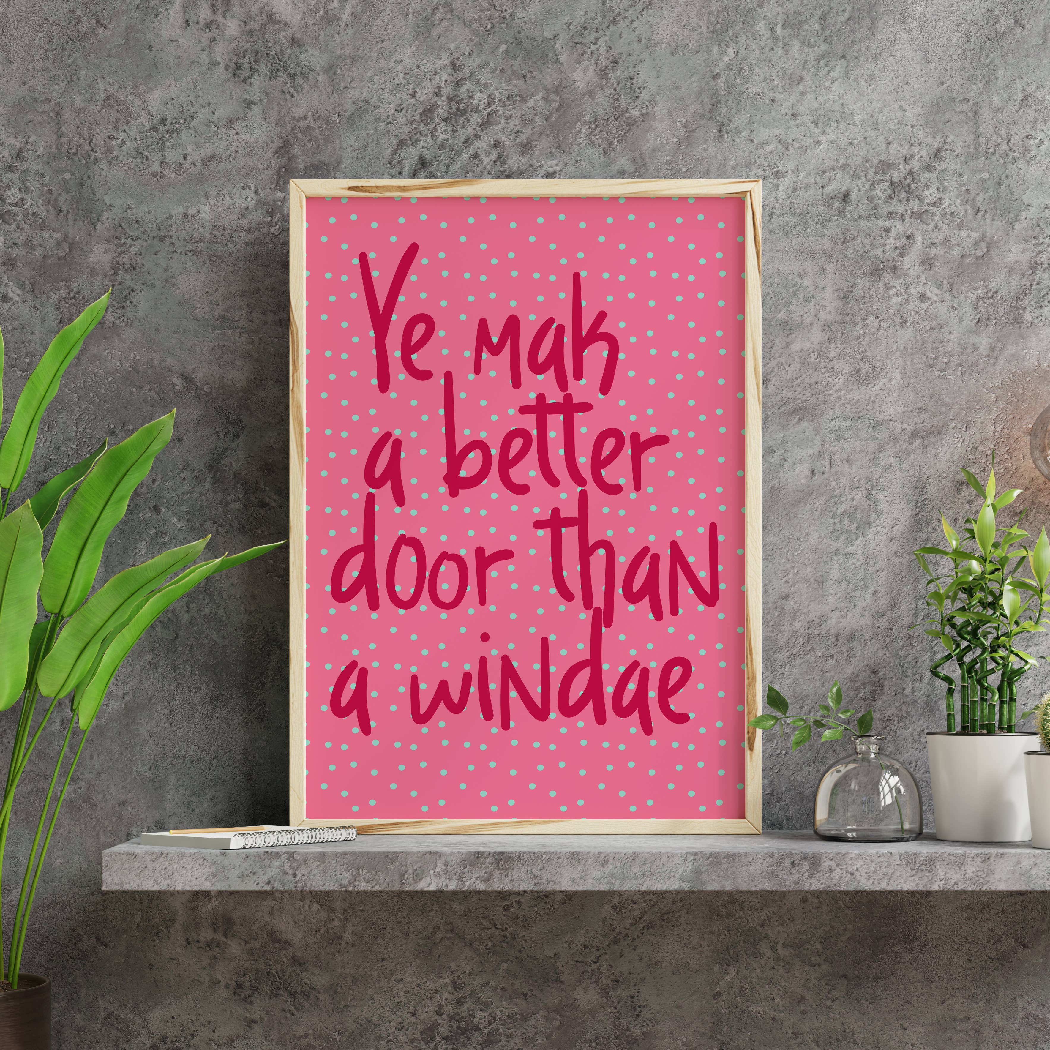 Prints With Personality – wholesale Art print – Scottish phrase print: Ye mak a better door (Size A5/A4/A3)7