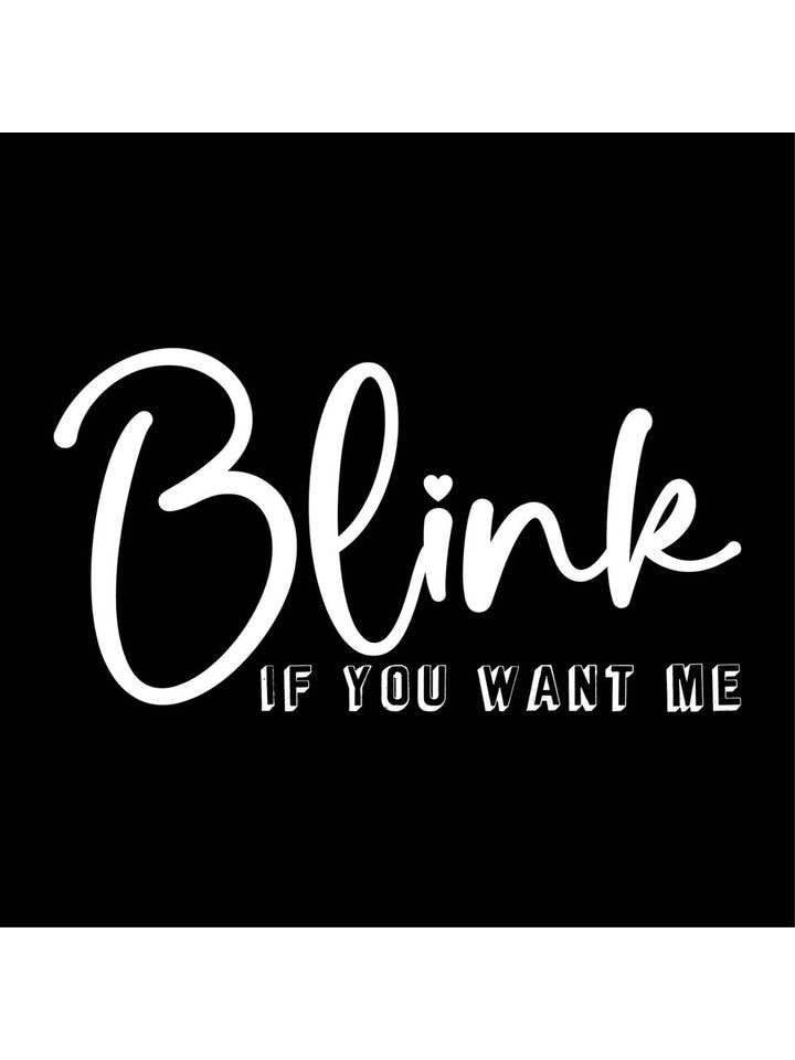 Feelin Good Tees - Wholesale Screen Printed T-Shirt - Unisex - Blink If You Want Me..22