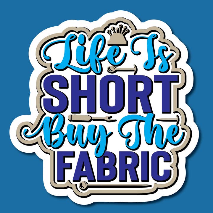 Life Is Short Buy The Fabric Colored Sticker for wholesale by Sticky Quilts