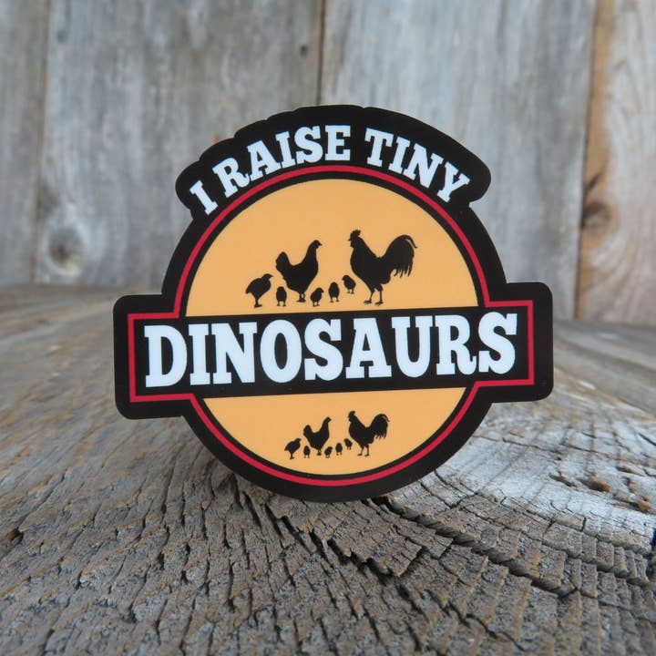 I Raise Tiny Dinosaurs Sticker Waterproof Urban Chicken Farmer Full Color Birds for wholesale by Kirk's Krafts
