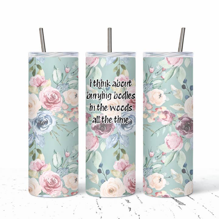 I Think About Burying Bodies In The Woods Tumbler for wholesale by The Pretty Things