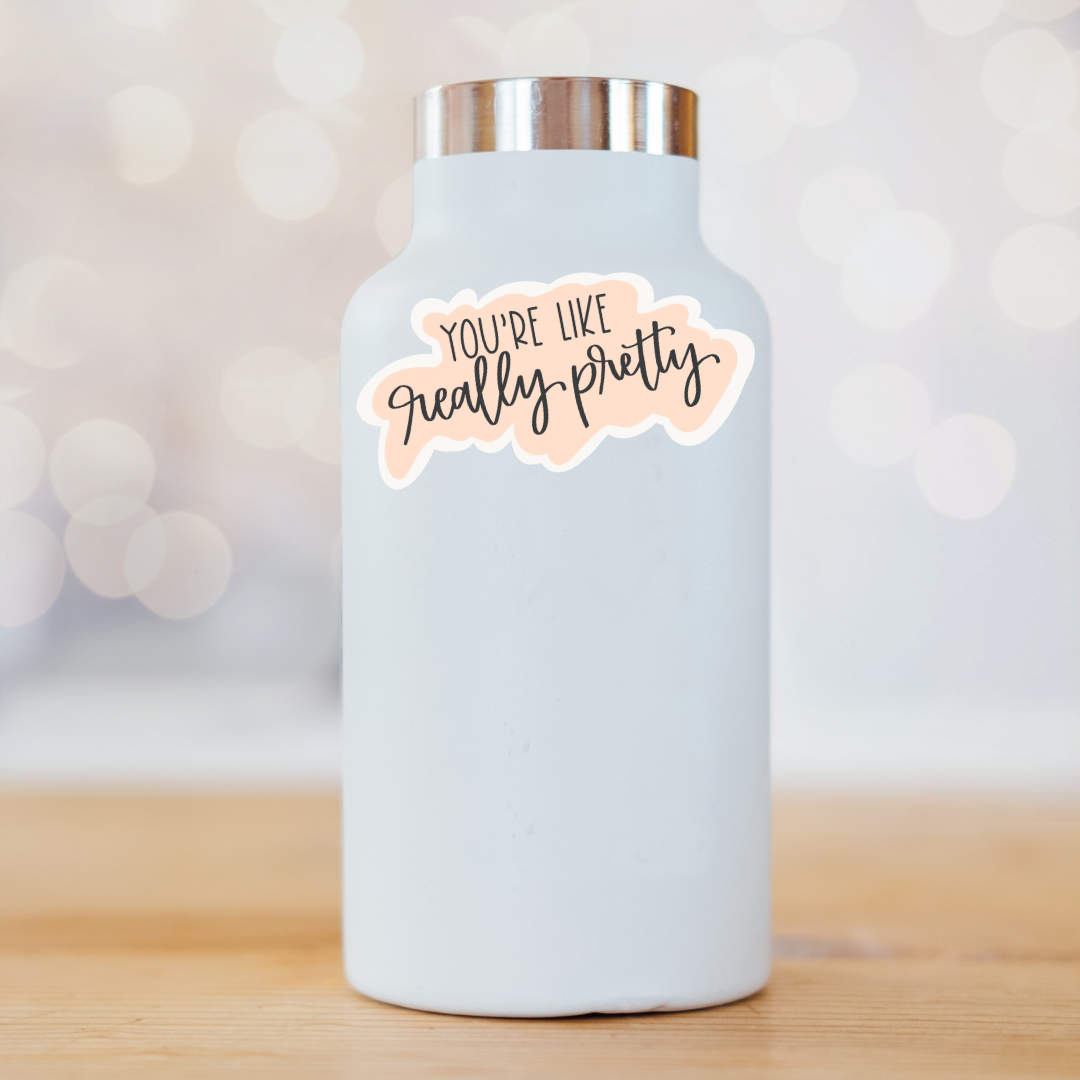 Letters from Elliott - Wholesale Sticker - You're Like Really Pretty Hand Lettered Vinyl Sticker2