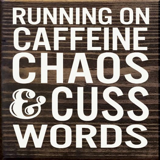SAWDUST CITY - Wholesale Sign - Running On Caffeine Chaos & Cuss Words