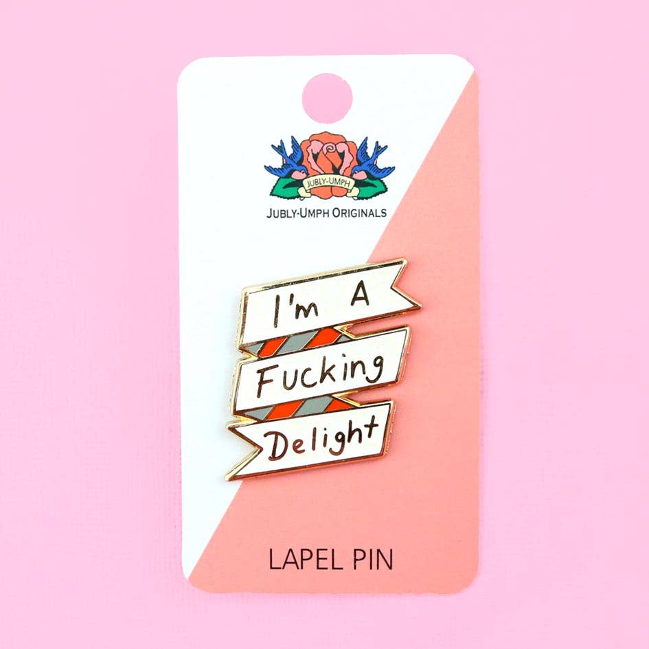 Jubly-Umph - Wholesale Lapel pin/button - I'm A Fucking Delight Lapel Pin2
