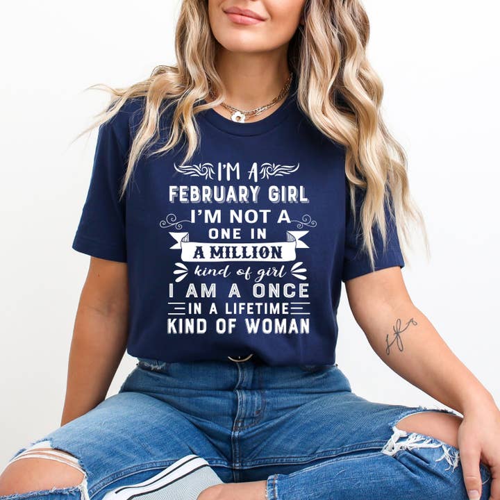 LA Shirt Company - Wholesale T-Shirt (Graphic) - Women's - I'm February Girl ( Once In A Lifetime) - Unisex Tee