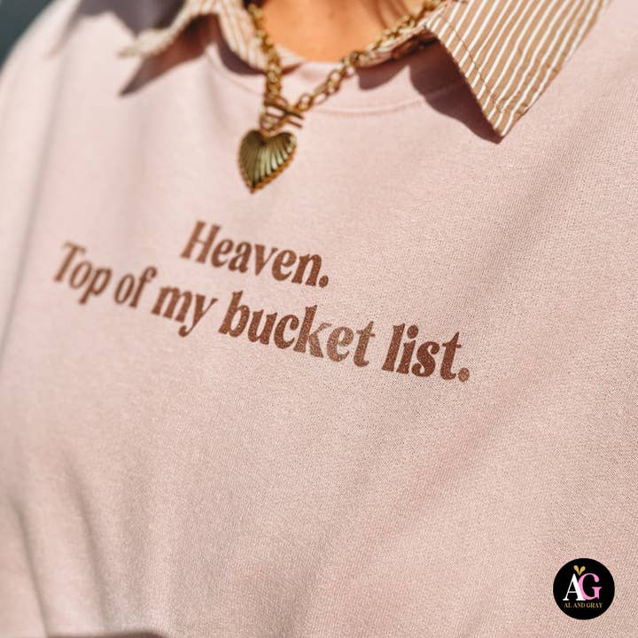Al + Gray Graphic Tees - Wholesale Graphic Sweatshirt - Women's - Heaven. Top My Bucket List.3